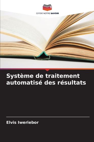 Systeme de traitement automatise des resultats by Elvis Iweriebor - Paperback