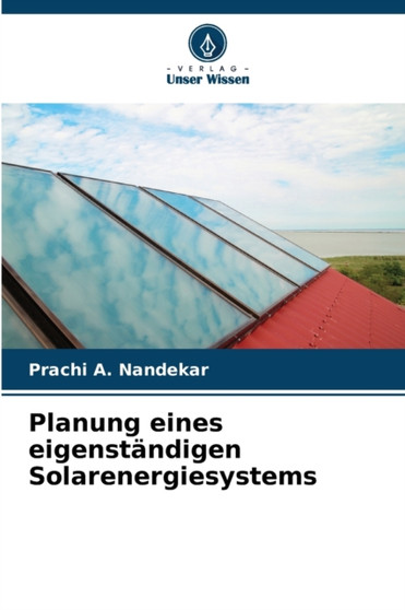 Planung eines eigenstandigen Solarenergiesystems by Prachi A Nandekar - Paperback
