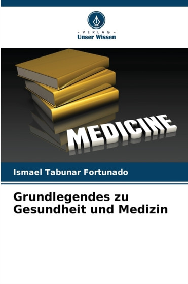 Grundlegendes zu Gesundheit und Medizin by Ismael Tabunar Fortunado - Paperback
