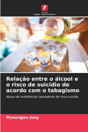 Relacao entre o alcool e o risco de suicidio de acordo com o tabagismo by Myoungjee Jung - Paperback
