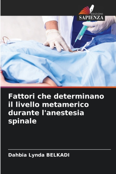 Fattori che determinano il livello metamerico durante l'anestesia spinale by Dahbia Lynda Belkadi - Paperback