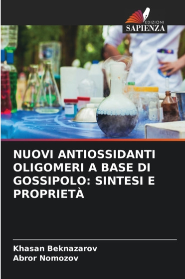 Nuovi Antiossidanti Oligomeri a Base Di Gossipolo : Sintesi E Proprieta by Khasan Beknazarov - Paperback