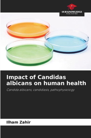 Impact of Candidas albicans on human health by Ilham Zahir - Paperback Impact of Candidas albicans on human health by Ilham Zahir - Paperback