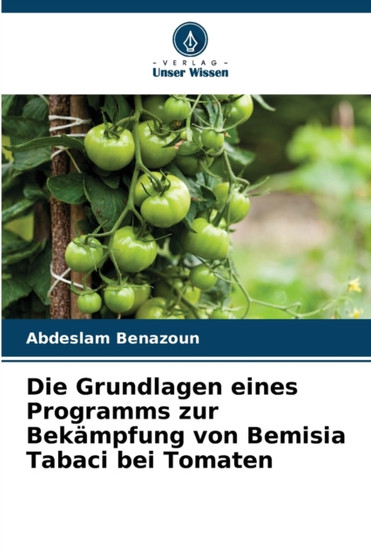 Die Grundlagen eines Programms zur Bekampfung von Bemisia Tabaci bei Tomaten by Abdeslam Benazoun - Paperback Die Grundlagen eines Programms zur Bekampfung von Bemisia Tabaci bei Tomaten by Abdeslam Benazoun - Paperback
