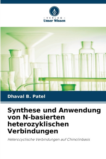 Synthese und Anwendung von N-basierten heterozyklischen Verbindungen by Dhaval B Patel - Paperback