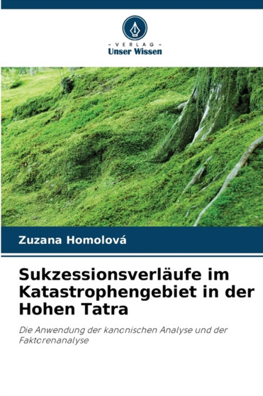 Sukzessionsverlaufe im Katastrophengebiet in der Hohen Tatra by Zuzana Homolova - Paperback