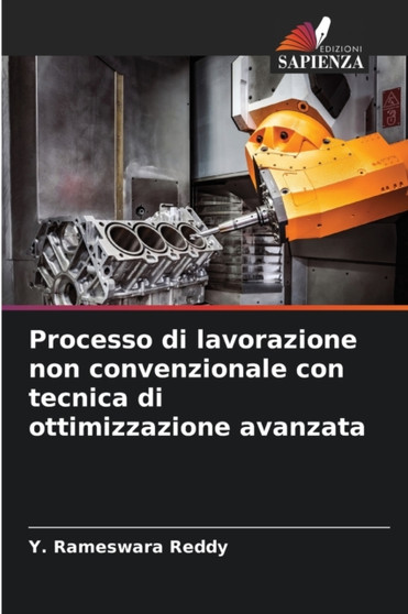 Processo di lavorazione non convenzionale con tecnica di ottimizzazione avanzata by Y Rameswara Reddy - Paperback