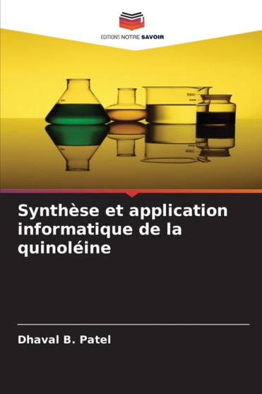 Synthese et application informatique de la quinoleine by Dhaval B Patel - Paperback