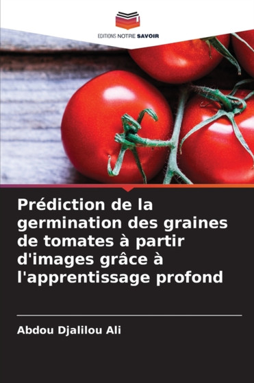 Prediction de la germination des graines de tomates a partir d'images grace a l'apprentissage profond by Abdou Djalilou Ali - Paperback