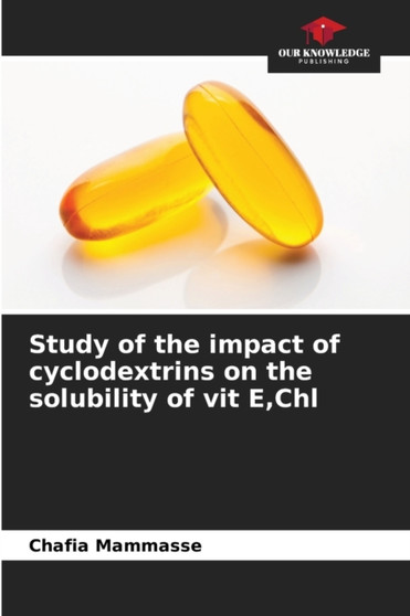 Study of the impact of cyclodextrins on the solubility of vit E, Chl by Chafia Mammasse - Paperback