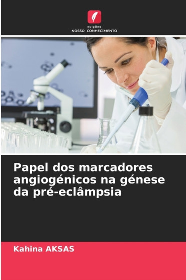 Papel dos marcadores angiogenicos na genese da pre-eclampsia by Kahina Aksas - Paperback