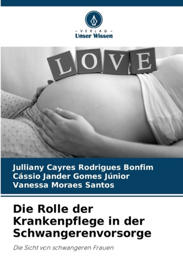 Die Rolle der Krankenpflege in der Schwangerenvorsorge by Julliany Cayres Rodrigues Bonfim - Paperback