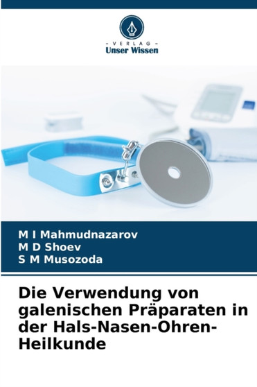 Die Verwendung von galenischen Praparaten in der Hals-Nasen-Ohren-Heilkunde by M I Mahmudnazarov - Paperback