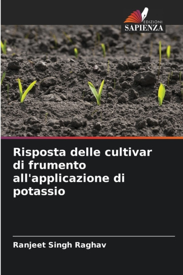 Risposta delle cultivar di frumento all'applicazione di potassio by Ranjeet Singh Raghav - Paperback