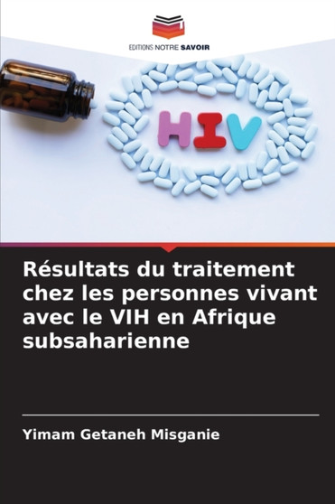 Resultats du traitement chez les personnes vivant avec le VIH en Afrique subsaharienne by Yimam Getaneh Misganie - Paperback