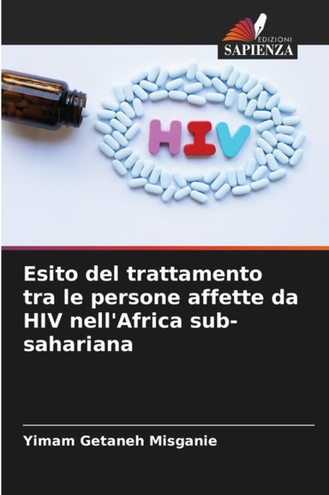 Esito del trattamento tra le persone affette da HIV nell'Africa sub-sahariana by Yimam Getaneh Misganie - Paperback Esito del trattamento tra le persone affette da HIV nell'Africa sub-sahariana by Yimam Getaneh Misganie - Paperback