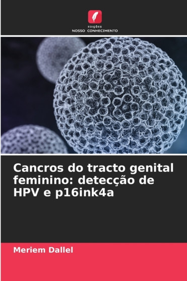 Cancros do tracto genital feminino : deteccao de HPV e p16ink4a by Meriem Dallel - Paperback