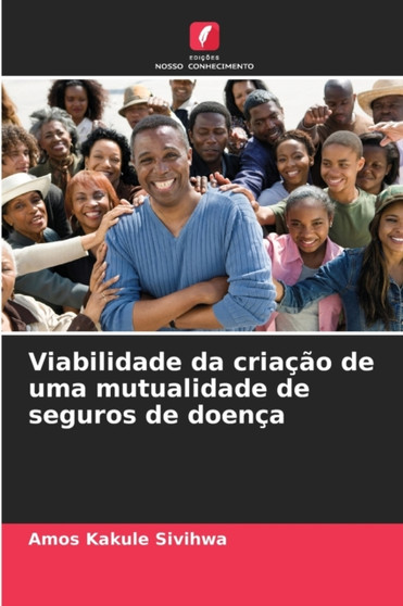 Viabilidade da criacao de uma mutualidade de seguros de doenca by Amos Kakule Sivihwa - Paperback