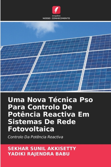 Uma Nova Tecnica Pso Para Controlo De Potencia Reactiva Em Sistemas De Rede Fotovoltaica by Sekhar Sunil Akkisetty - Paperback