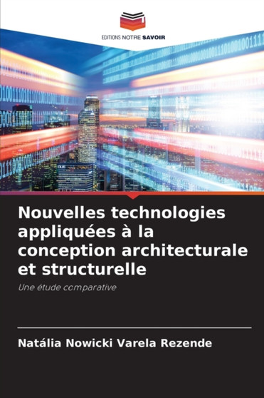 Nouvelles technologies appliquees a la conception architecturale et structurelle by Natalia Nowicki Varela Rezende - Paperback