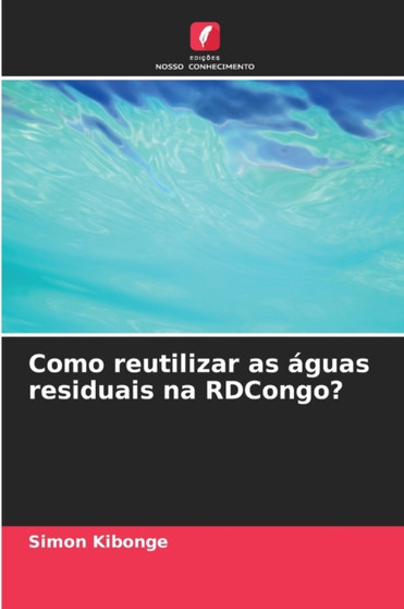 Como reutilizar as aguas residuais na RDCongo? by Simon Kibonge - Paperback