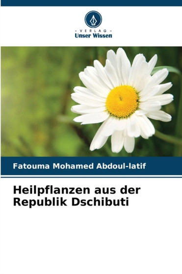 Heilpflanzen aus der Republik Dschibuti by Fatouma Mohamed Abdoul-Latif - Paperback