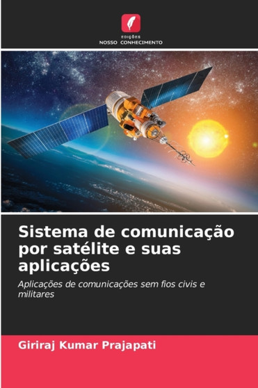 Sistema de comunicacao por satelite e suas aplicacoes by Giriraj Kumar Prajapati - Paperback