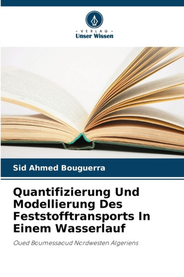 Quantifizierung Und Modellierung Des Feststofftransports In Einem Wasserlauf by Sid Ahmed Bouguerra - Paperback