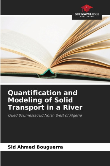 Quantification and Modeling of Solid Transport in a River by Sid Ahmed Bouguerra - Paperback