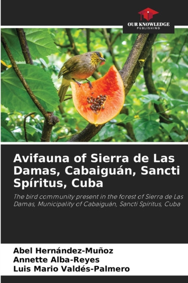 Avifauna of Sierra de Las Damas, Cabaiguan, Sancti Spiritus, Cuba by Abel Hernandez-Munoz - Paperback