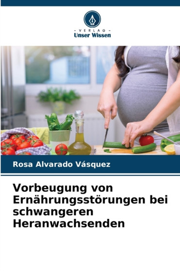 Vorbeugung von Ernahrungsstorungen bei schwangeren Heranwachsenden by Rosa Alvarado Vasquez - Paperback