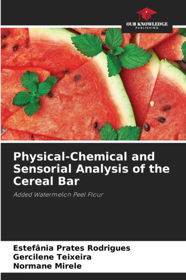 Physical-Chemical and Sensorial Analysis of the Cereal Bar by Estefania Prates Rodrigues - Paperback