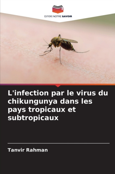 L'infection par le virus du chikungunya dans les pays tropicaux et subtropicaux by Tanvir Rahman - Paperback