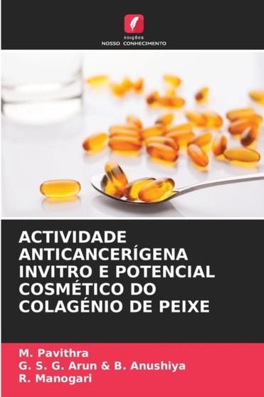Actividade Anticancerigena Invitro E Potencial Cosmetico Do Colagenio de Peixe by M Pavithra - Paperback