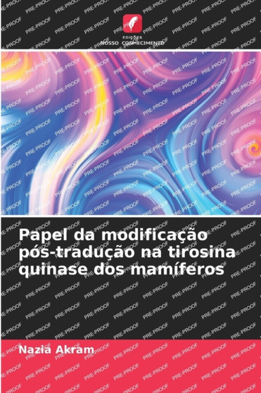 Papel da modificacao pos-traducao na tirosina quinase dos mamiferos by Nazia Akram - Paperback