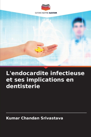 L'endocardite infectieuse et ses implications en dentisterie by Kumar Chandan Srivastava - Paperback