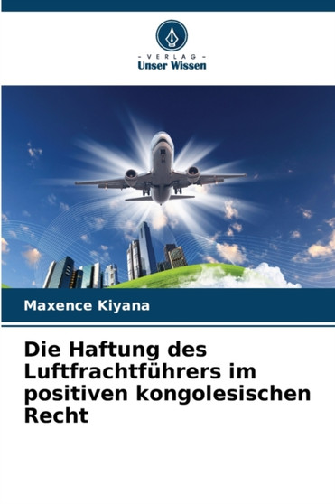 Die Haftung des Luftfrachtfuhrers im positiven kongolesischen Recht by Maxence Kiyana - Paperback
