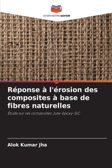 Reponse a l'erosion des composites a base de fibres naturelles by Alok Kumar Jha - Paperback
