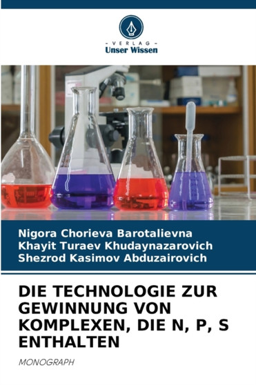 Die Technologie Zur Gewinnung Von Komplexen, Die N, P, S Enthalten by Nigora Chorieva Barotalievna - Paperback