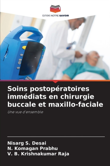 Soins postoperatoires immediats en chirurgie buccale et maxillo-faciale by Nisarg S Desai - Paperback