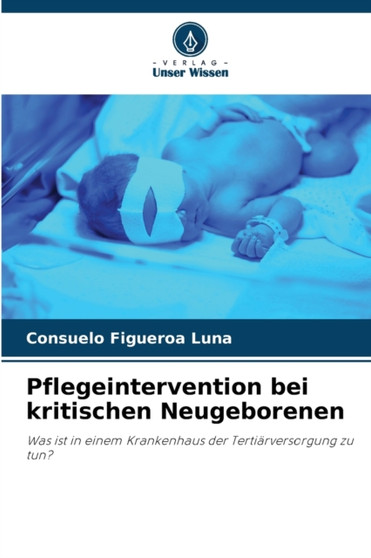 Pflegeintervention bei kritischen Neugeborenen by Consuelo Figueroa Luna - Paperback