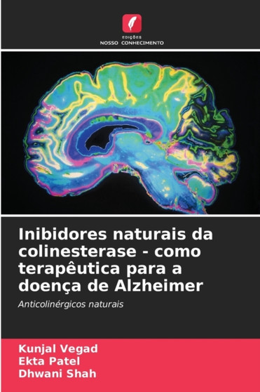 Inibidores naturais da colinesterase - como terapeutica para a doenca de Alzheimer by Kunjal Vegad - Paperback