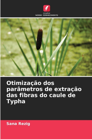 Otimizacao dos parametros de extracao das fibras do caule de Typha by Sana Rezig - Paperback