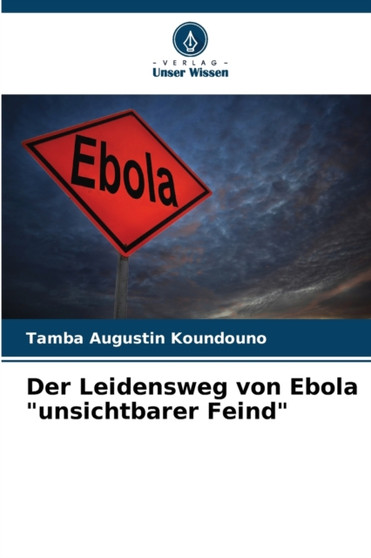 Der Leidensweg von Ebola "unsichtbarer Feind" by Tamba Augustin Koundouno - Paperback