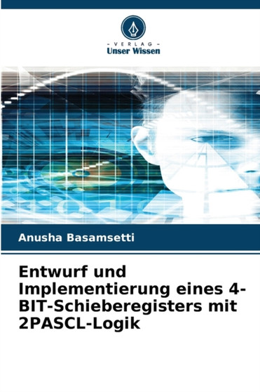 Entwurf und Implementierung eines 4-BIT-Schieberegisters mit 2PASCL-Logik by Anusha Basamsetti - Paperback