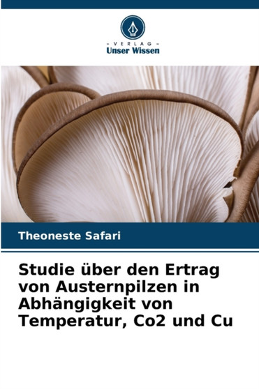 Studie uber den Ertrag von Austernpilzen in Abhangigkeit von Temperatur, Co2 und Cu by Theoneste Safari - Paperback