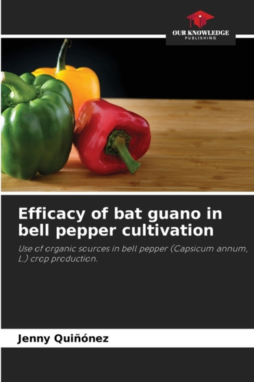 Efficacy of bat guano in bell pepper cultivation by Jenny Quinonez - Paperback