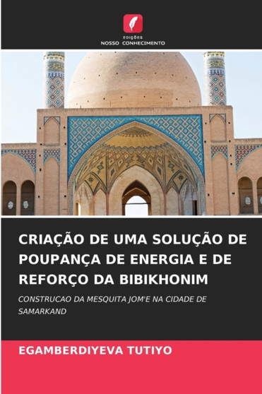 Criacao de Uma Solucao de Poupanca de Energia E de Reforco Da Bibikhonim by Egamberdiyeva Tutiyo - Paperback