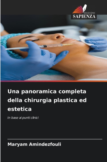 Una panoramica completa della chirurgia plastica ed estetica by Maryam Amindezfouli - Paperback