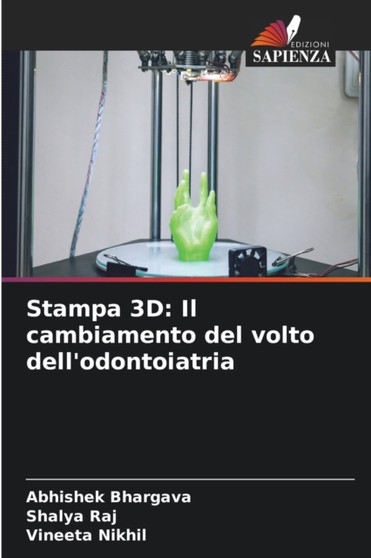 Stampa 3D : Il cambiamento del volto dell'odontoiatria by Abhishek Bhargava - Paperback
